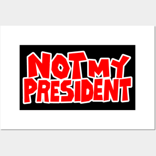 Not My President Posters and Art